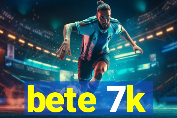 bete 7k